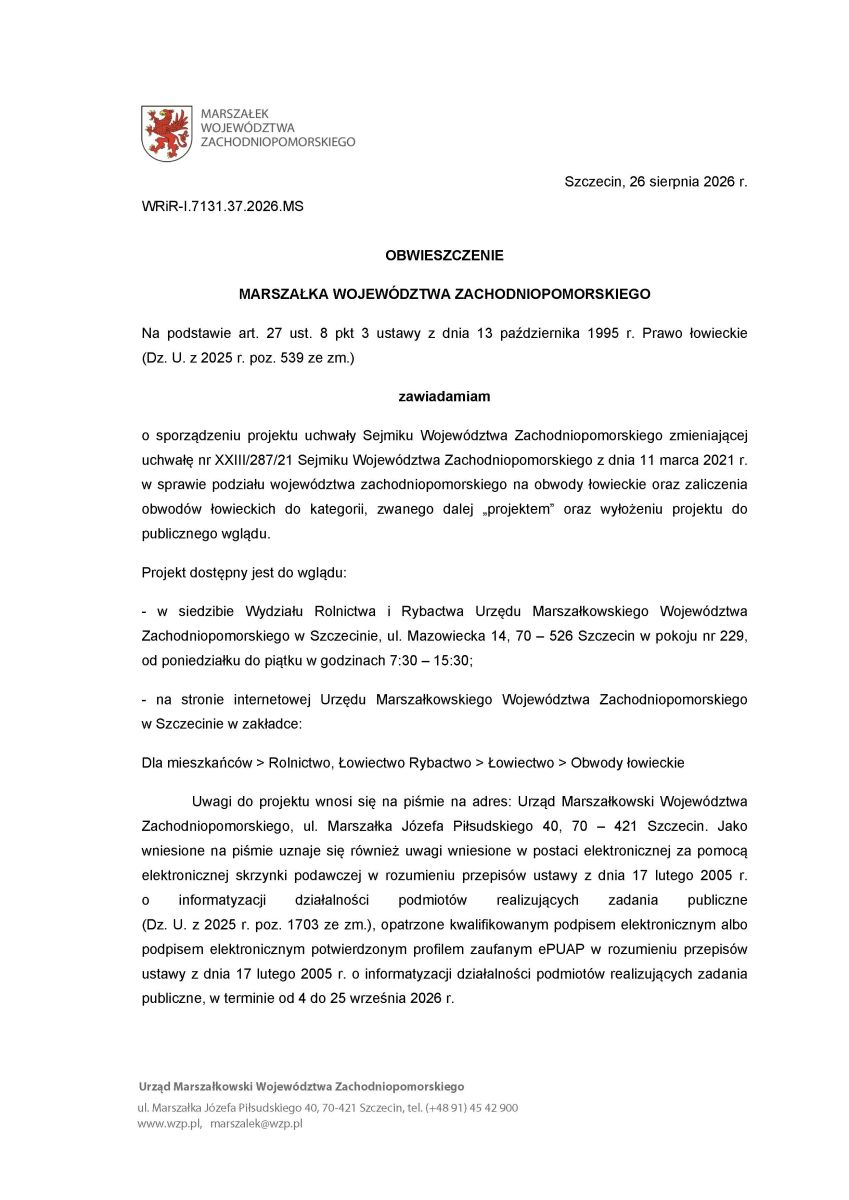 Zdjęcie: OBWIESZCZENIE MARSZAŁKA WOJEWÓDZTWA ZACHODNIOPOMORSKIEGO o sporządzeniu projektu uchwały Sejmiku Województwa Zachodniopomorskiego zmieniającej uchwałę nr XXIII/287/21 Sejmiku Województwa Zachodniopomorskiego z dnia 11 marca 2021 r. w sprawie podziału województwa zachodniopomorskiego na obwody łowieckie oraz zaliczenia obwodów łowieckich do kategorii, zwanego dalej „projektem” oraz wyłożeniu projektu do publicznego wglądu.